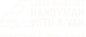 Leeds Bradford Handyman With A Van. Move it, build it, fix it, clear it.